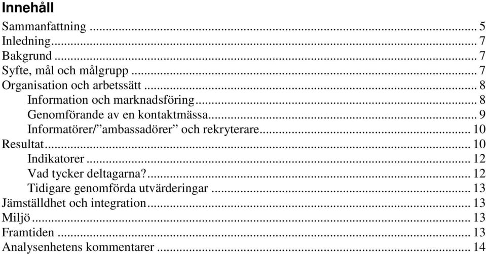 .. 9 Informatörer/ ambassadörer och rekryterare... 10 Resultat... 10 Indikatorer... 12 Vad tycker deltagarna?