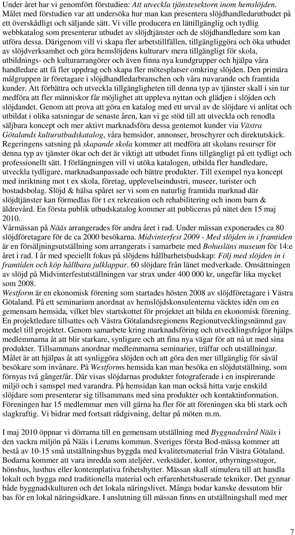 Vi ville producera en lättillgänglig och tydlig webbkatalog som presenterar utbudet av slöjdtjänster och de slöjdhandledare som kan utföra dessa.
