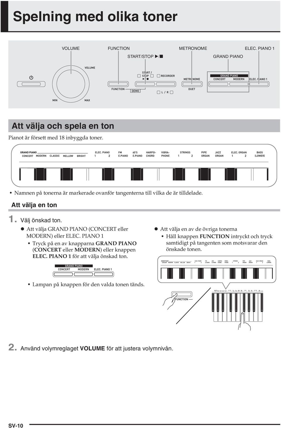 PIAN 1 Tryck på en av knapparna GRAND PIAN (CNCERT eller MDERN) eller knappen ELEC. PIAN 1 för att välja önskad ton.
