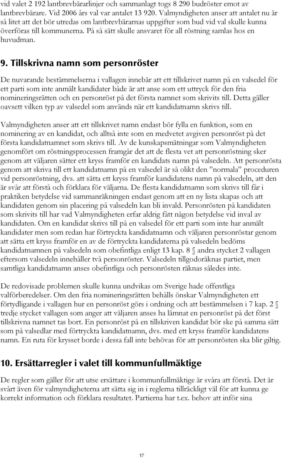 På så sätt skulle ansvaret för all röstning samlas hos en huvudman. 9.