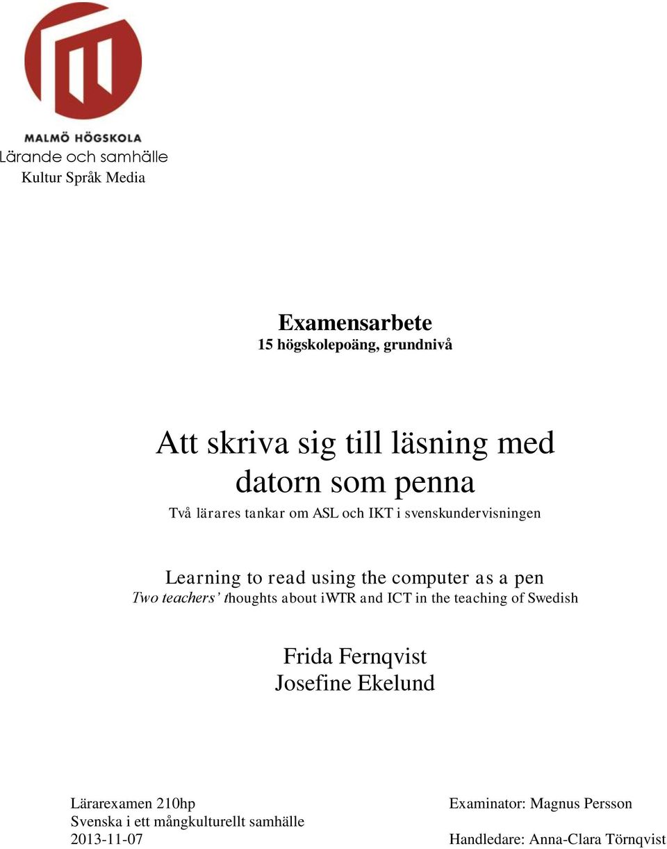 teachers thoughts about iwtr and ICT in the teaching of Swedish Frida Fernqvist Josefine Ekelund Lärarexamen 210hp