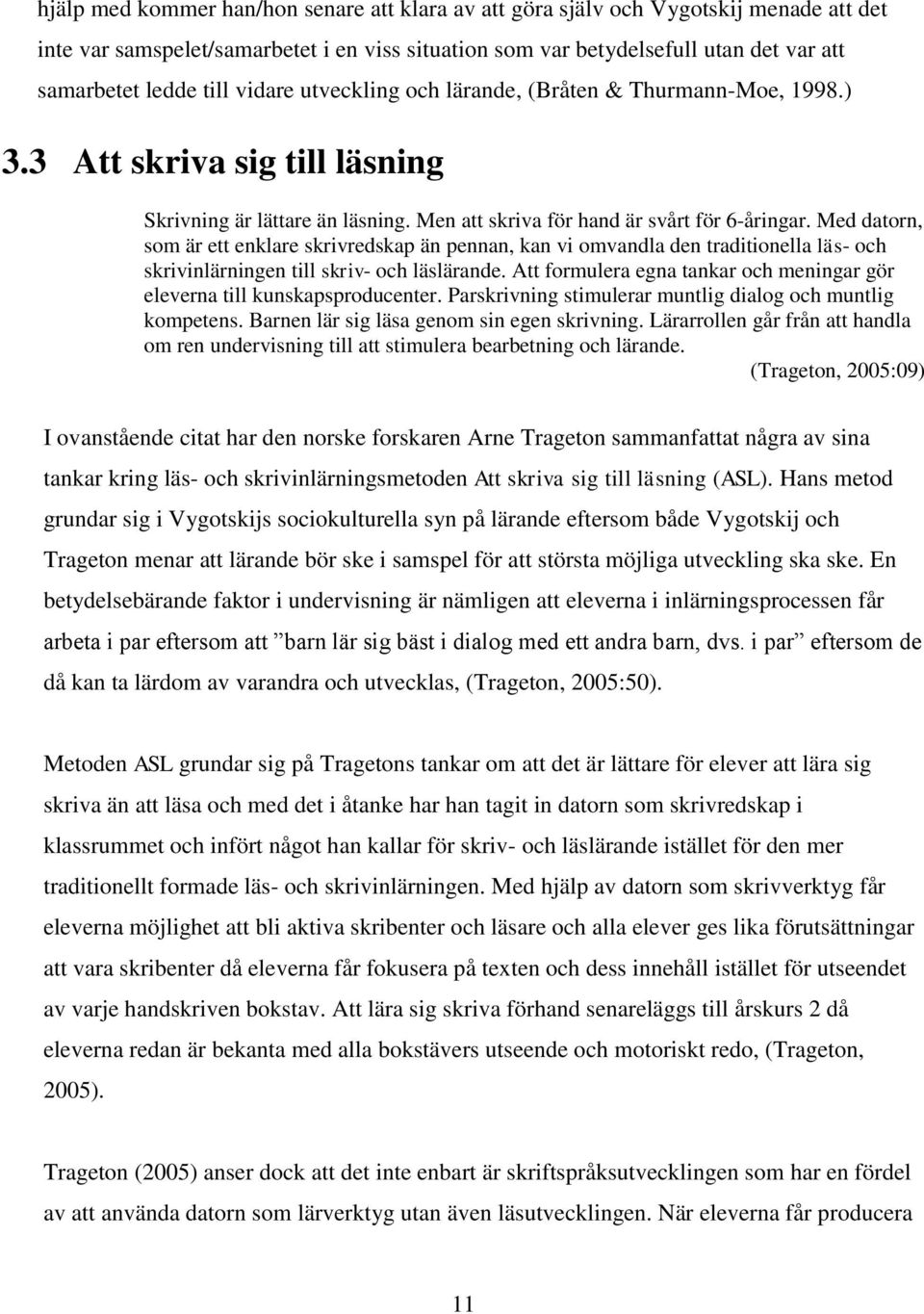 Med datorn, som är ett enklare skrivredskap än pennan, kan vi omvandla den traditionella läs- och skrivinlärningen till skriv- och läslärande.