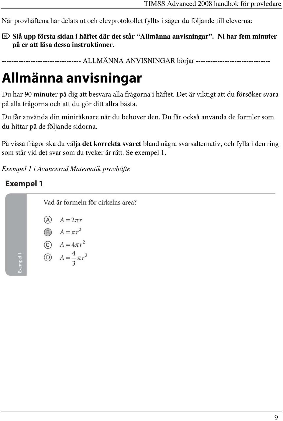 --------------------------------- ALLMÄNNA ANVISNINGAR börjar ------------------------------- Allmänna anvisningar Du har 90 minuter på dig att besvara alla frågorna i häftet.