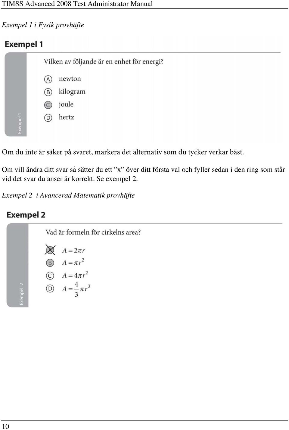 Om vill ändra ditt svar så sätter du ett x över ditt första val och fyller sedan i den