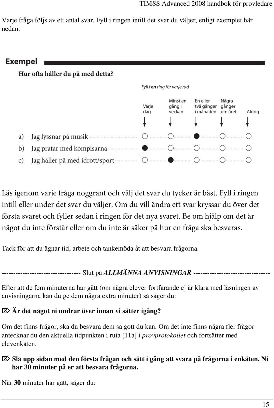 Om du vill ändra ett svar kryssar du över det första svaret och fyller sedan i ringen för det nya svaret.