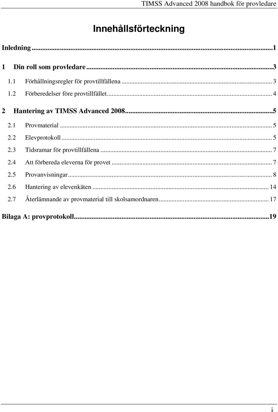 1 Provmaterial... 5 2.2 Elevprotokoll... 5 2.3 Tidsramar för provtillfällena... 7 2.4 Att förbereda eleverna för provet... 7 2.5 Provanvisningar.