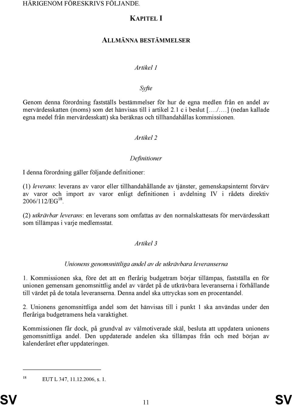 1 c i beslut [./.] (nedan kallade egna medel från mervärdesskatt) ska beräknas och tillhandahållas kommissionen.