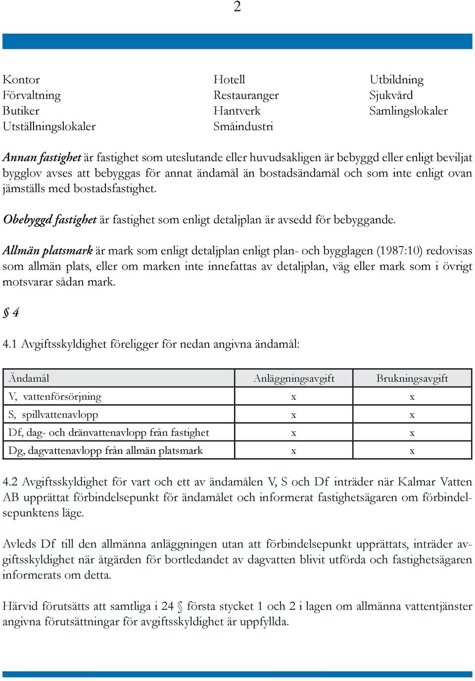 Obebyggd fastighet är fastighet som enligt detaljplan är avsedd för bebyggande.