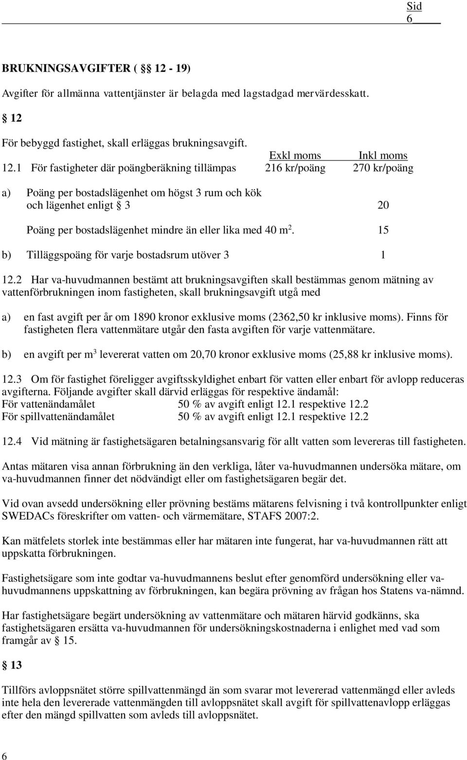 15 b) Tilläggspäng för varje bstadsrum utöver 3 1 12.