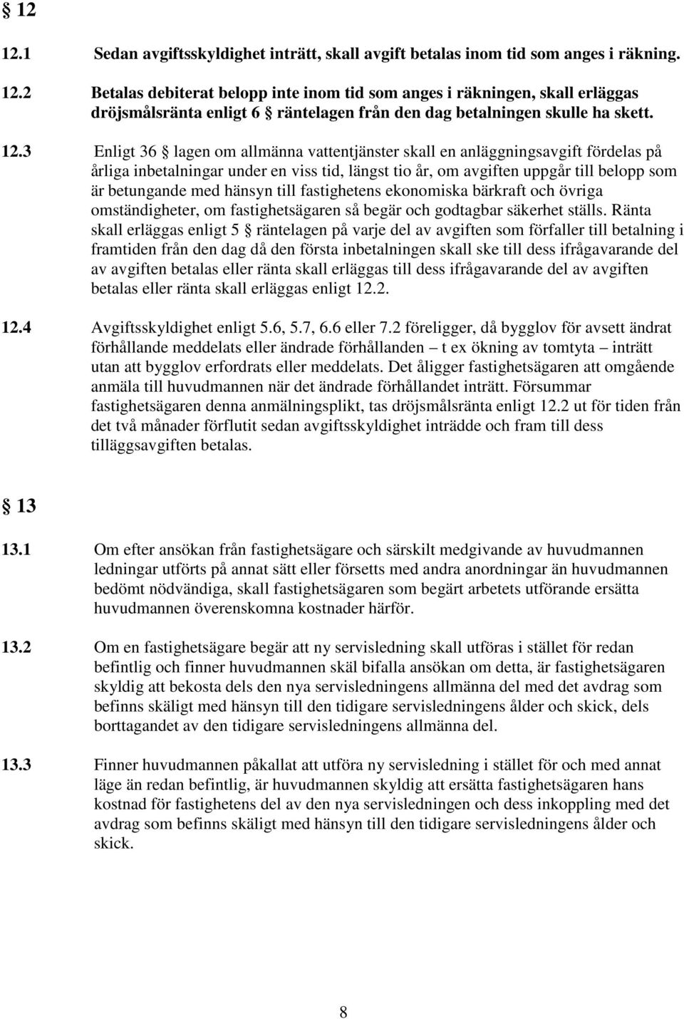 hänsyn till fastighetens ekonomiska bärkraft och övriga omständigheter, om fastighetsägaren så begär och godtagbar säkerhet ställs.