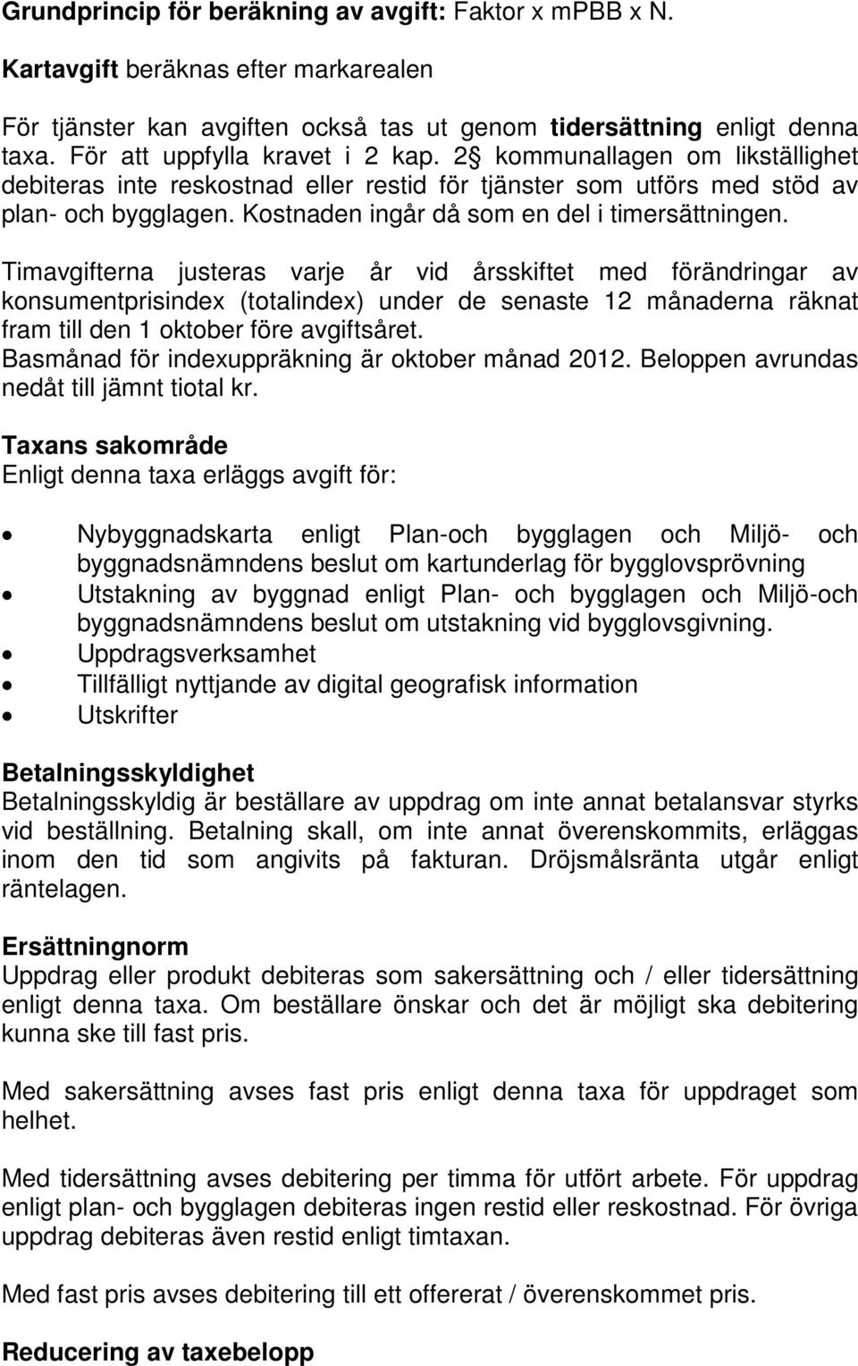 Kostnaden ingår då som en del i timersättningen.