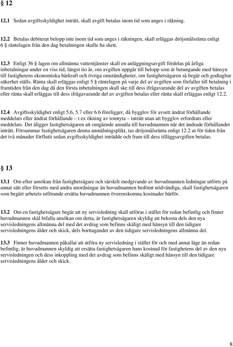hänsyn till fastighetens ekonomiska bärkraft och övriga omständigheter, om fastighetsägaren så begär och godtagbar säkerhet ställs.