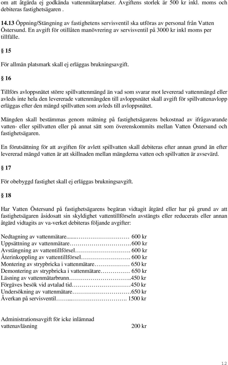 15 För allmän platsmark skall ej erläggas brukningsavgift.