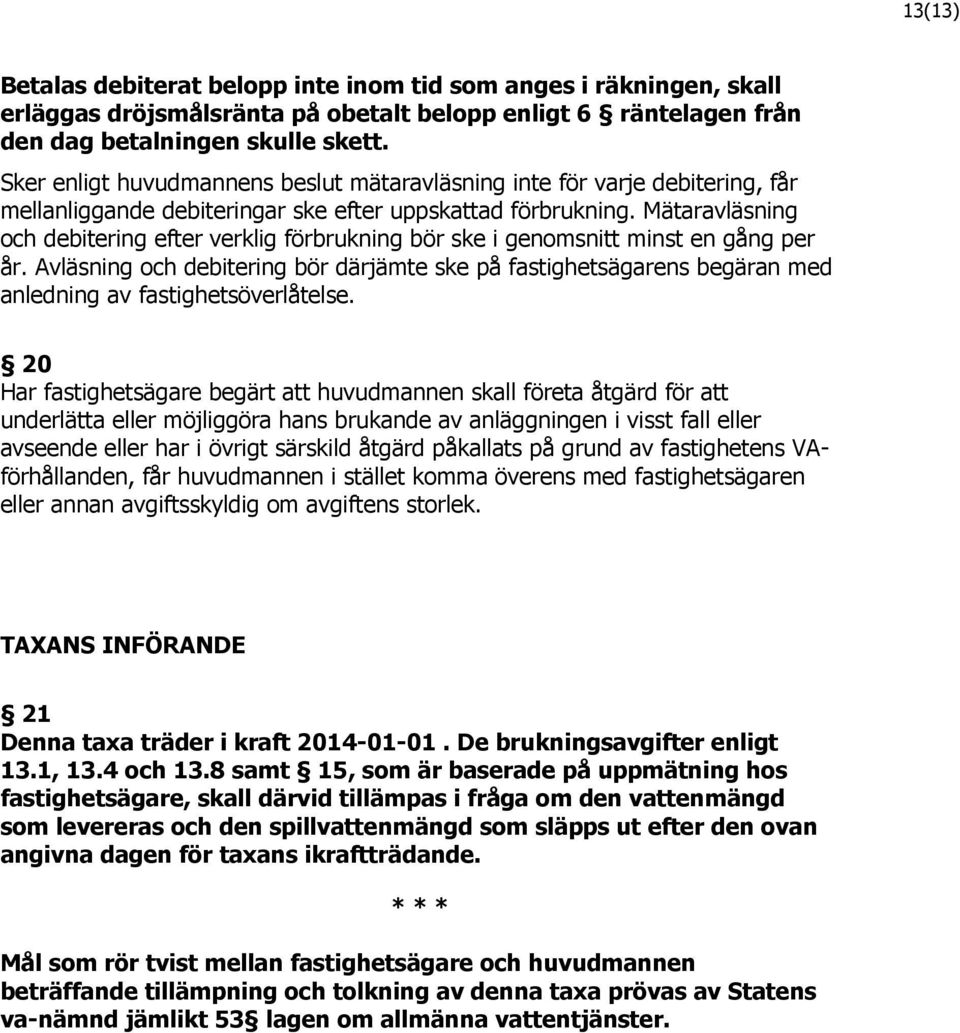 Mätaravläsning och debitering efter verklig förbrukning bör ske i genomsnitt minst en gång per år.