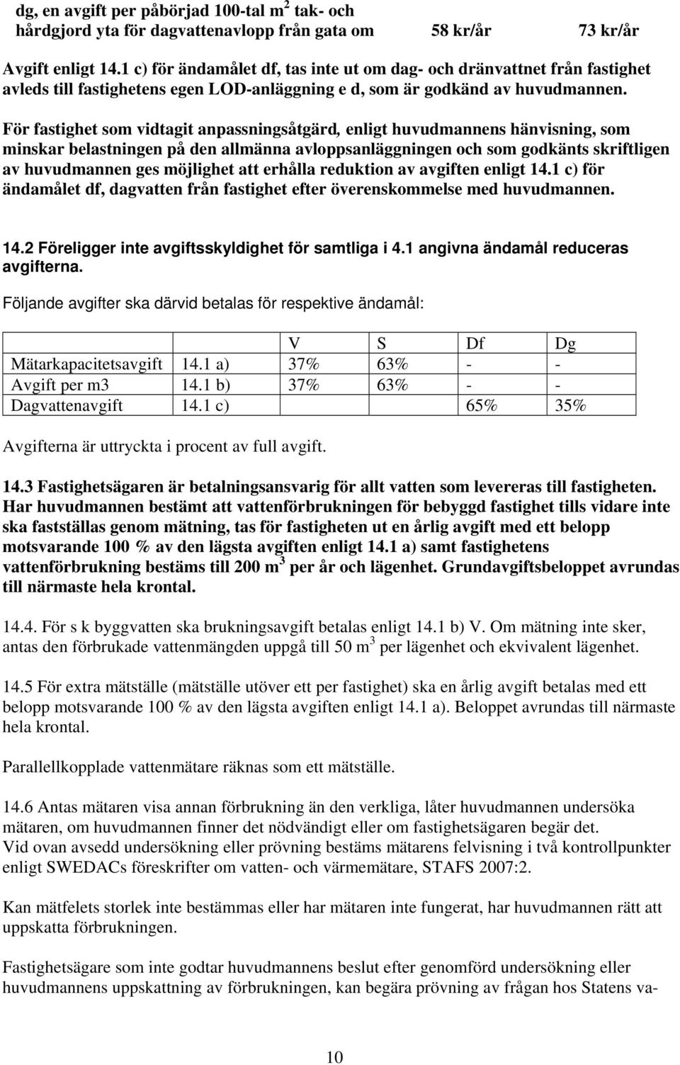 För fastighet som vidtagit anpassningsåtgärd, enligt huvudmannens hänvisning, som minskar belastningen på den allmänna avloppsanläggningen och som godkänts skriftligen av huvudmannen ges möjlighet