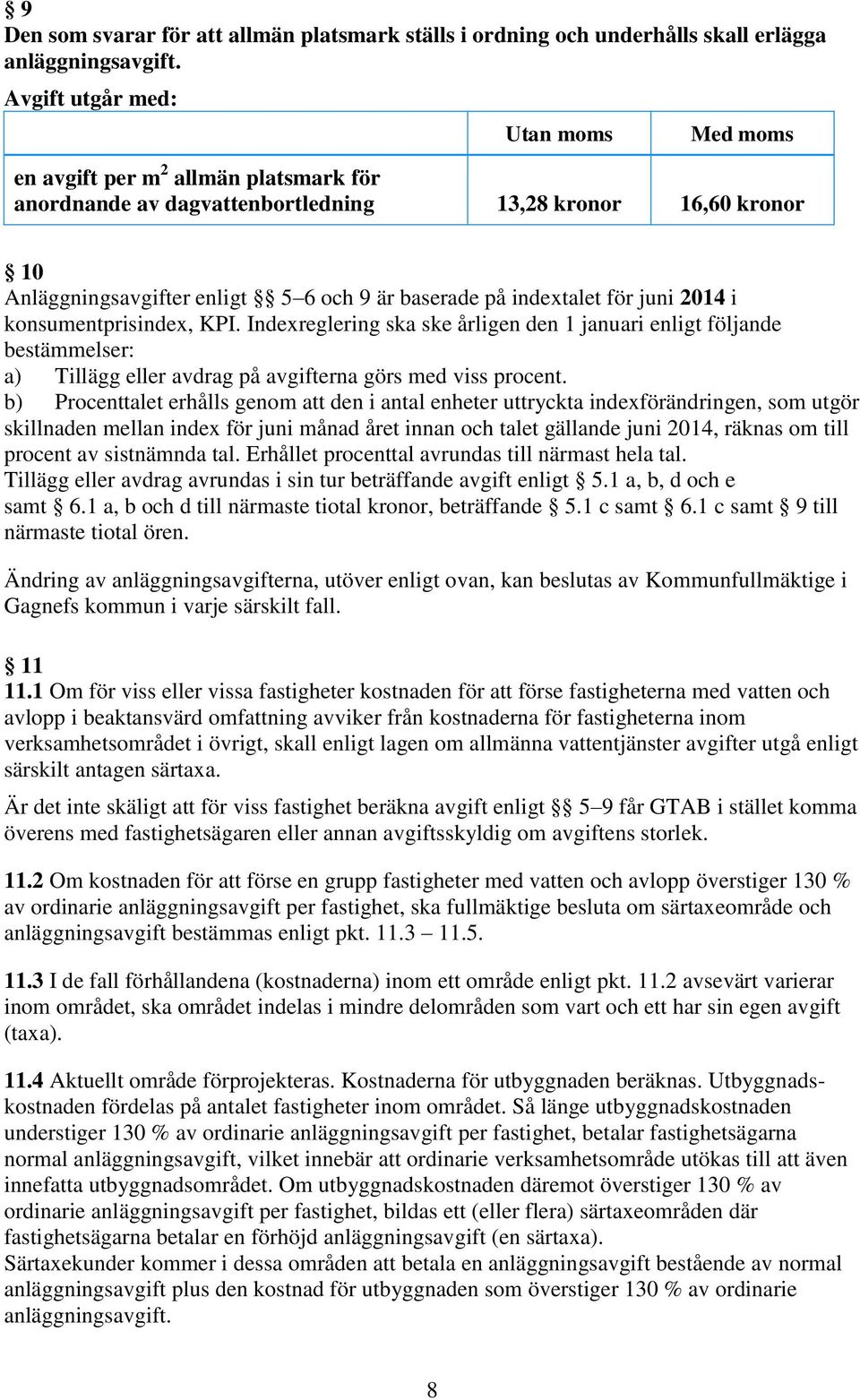 indextalet för juni 2014 i konsumentprisindex, KPI. Indexreglering ska ske årligen den 1 januari enligt följande bestämmelser: a) Tillägg eller avdrag på avgifterna görs med viss procent.