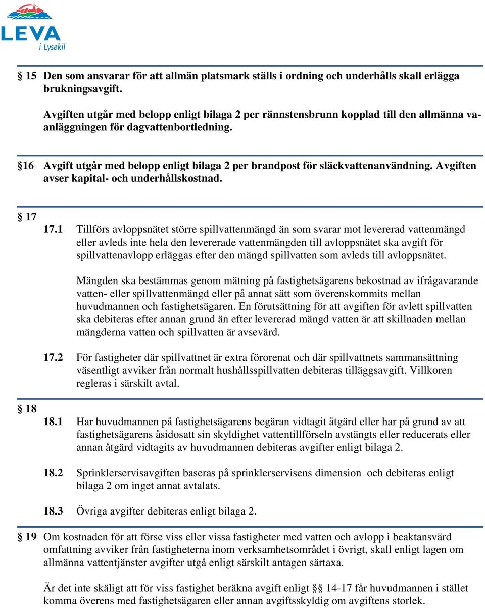 16 Avgift utgår med belopp enligt bilaga 2 per brandpost för släckvattenanvändning. Avgiften avser kapital- och underhållskostnad. 17 17.