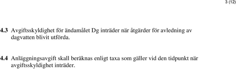 åtgärder för avledning av dagvatten blivit utförda. 4.