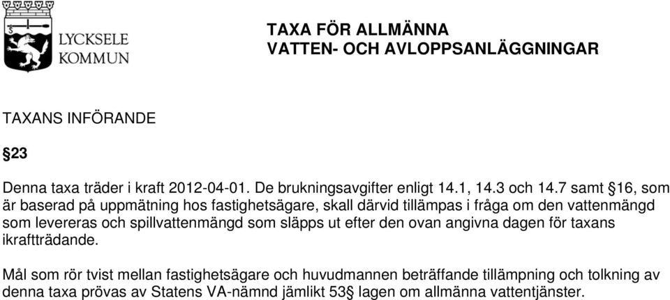 och spillvattenmängd som släpps ut efter den ovan angivna dagen för taxans ikraftträdande.