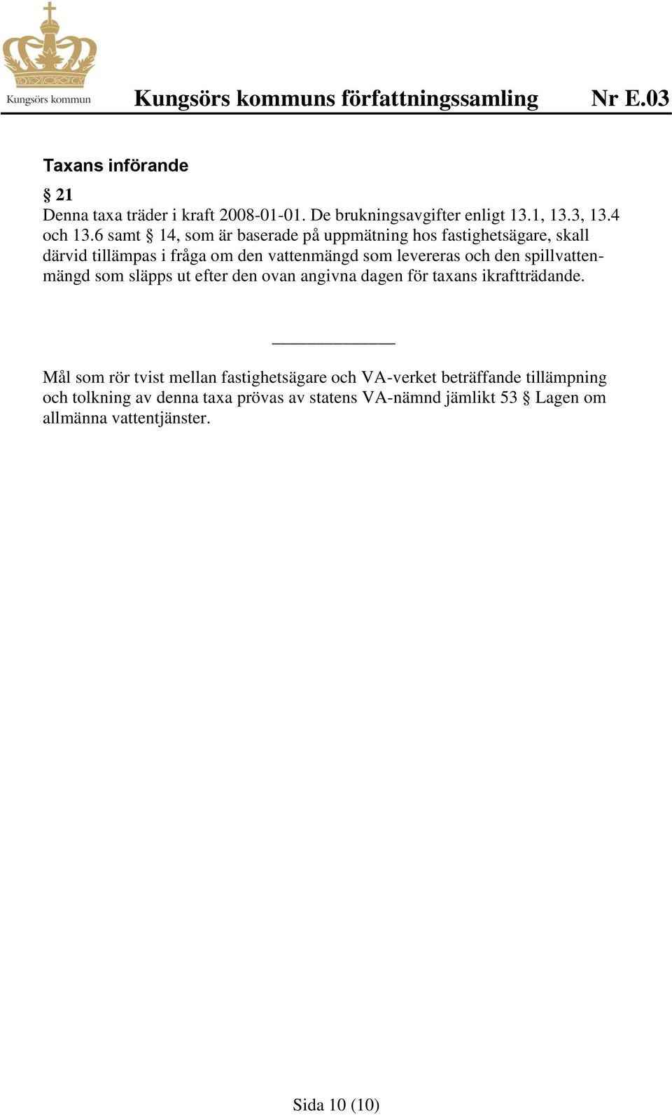 den spillvattenmängd som släpps ut efter den ovan angivna dagen för taxans ikraftträdande.