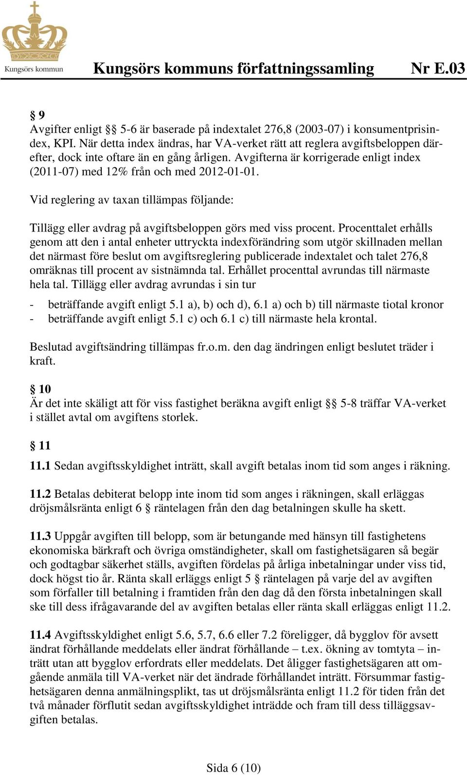Vid reglering av taxan tillämpas följande: Tillägg eller avdrag på avgiftsbeloppen görs med viss procent.