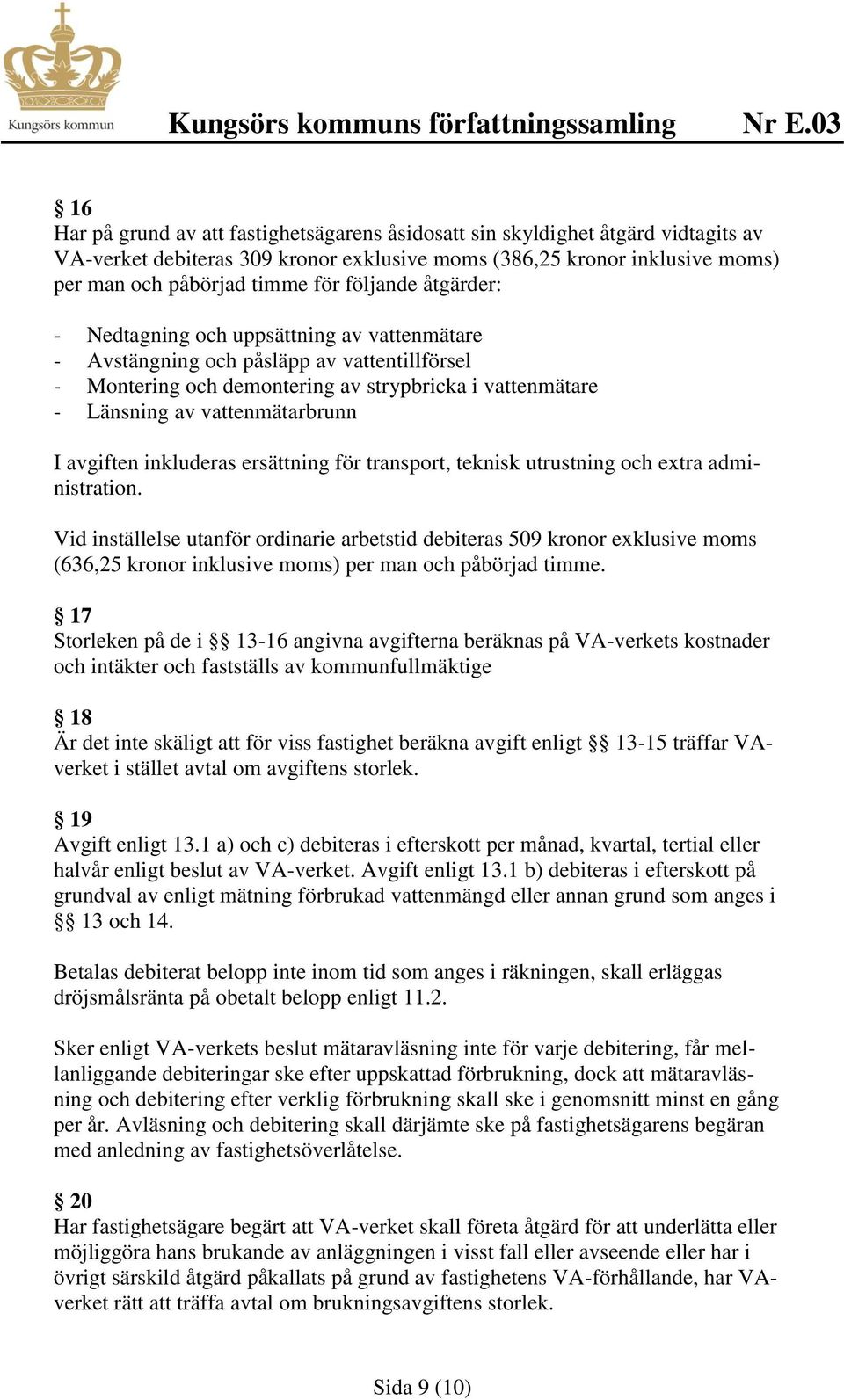 I avgiften inkluderas ersättning för transport, teknisk utrustning och extra administration.