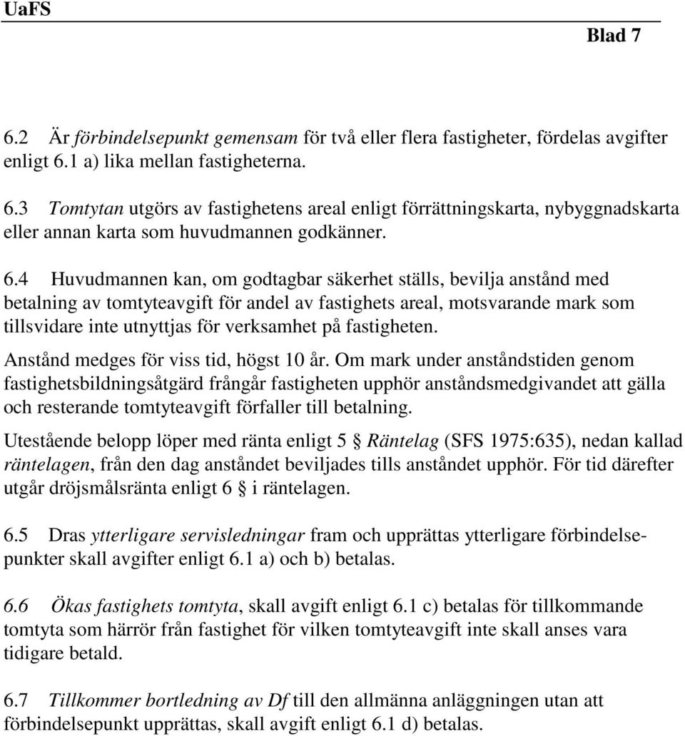 fastigheten. Anstånd medges för viss tid, högst 10 år.