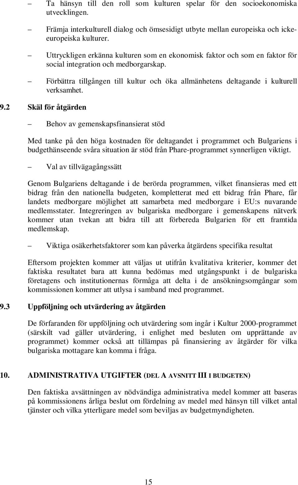 Förbättra tillgången till kultur och öka allmänhetens deltagande i kulturell verksamhet. 9.