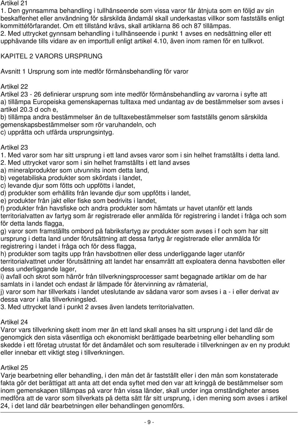 kommittéförfarandet. Om ett tillstånd krävs, skall artiklarna 86 och 87 tillämpas. 2.