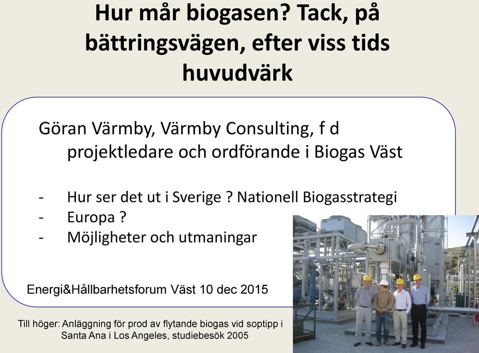 projektledare och ordförande i Biogas Väst - Hur ser det ut i Sverige?