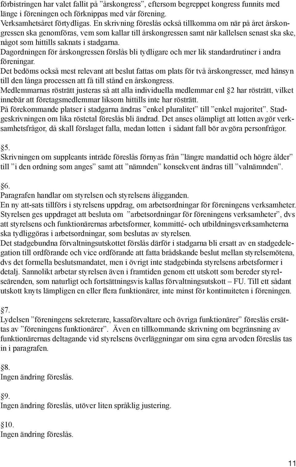 Dagordningen för årskongressen förslås bli tydligare och mer lik standardrutiner i andra föreningar.