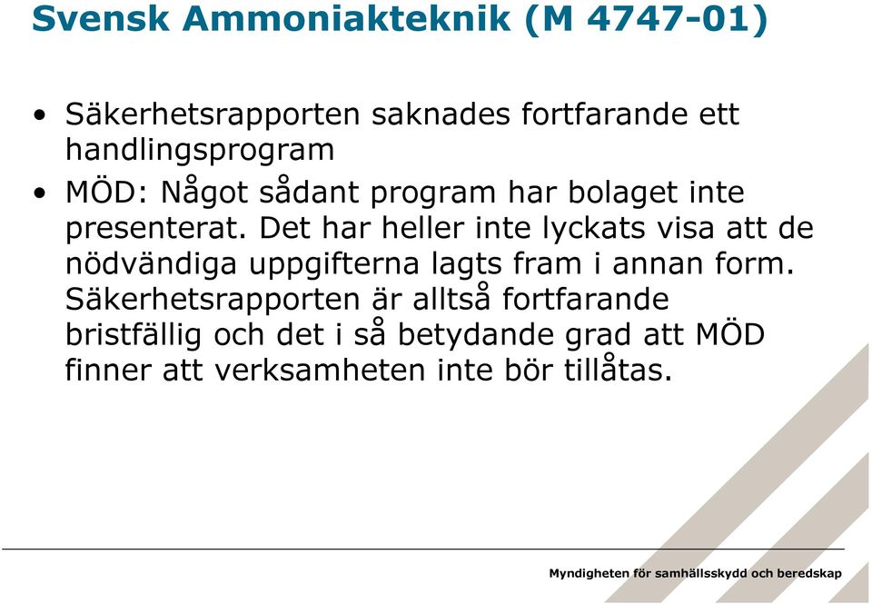 Det har heller inte lyckats visa att de nödvändiga uppgifterna lagts fram i annan form.