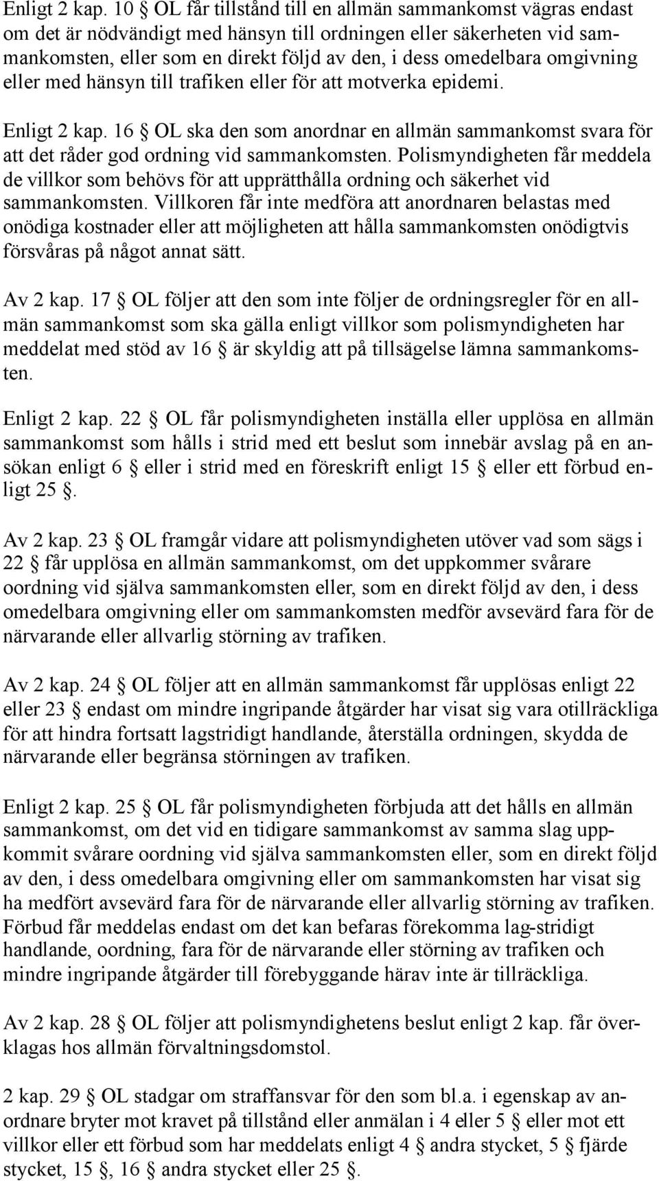 omgivning eller med hänsyn till trafiken eller för att motverka epidemi.  16 OL ska den som anordnar en allmän sammankomst svara för att det råder god ordning vid sammankomsten.