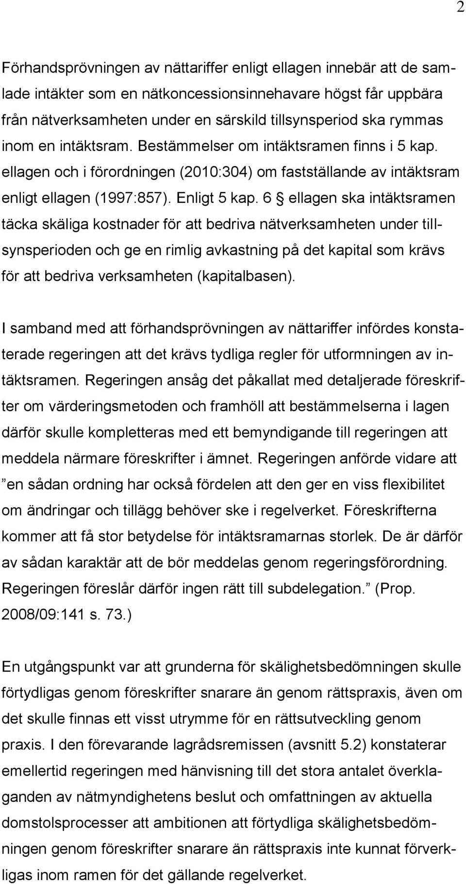 6 ellagen ska intäktsramen täcka skäliga kostnader för att bedriva nätverksamheten under tillsynsperioden och ge en rimlig avkastning på det kapital som krävs för att bedriva verksamheten