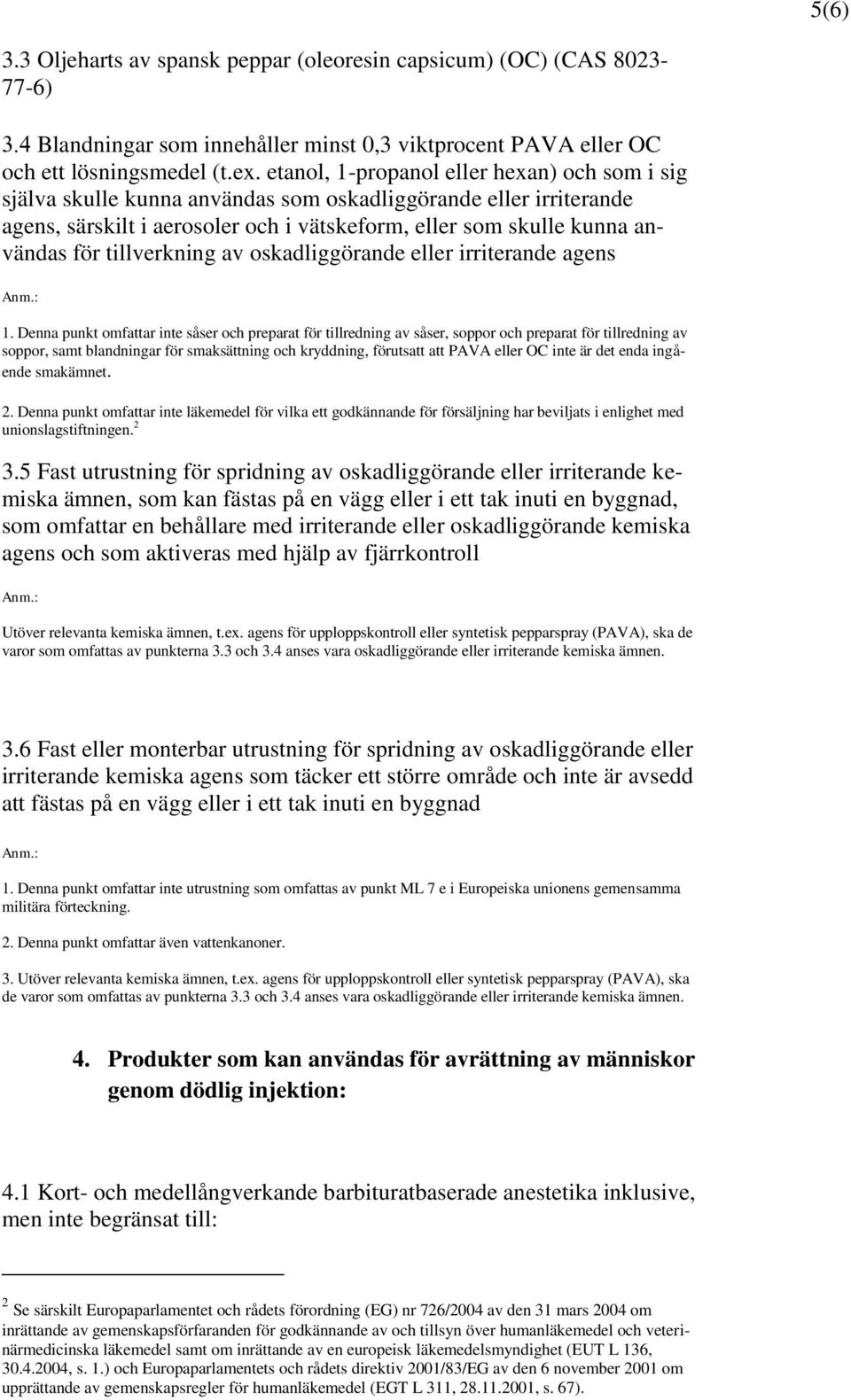 tillverkning av oskadliggörande eller irriterande agens 1.