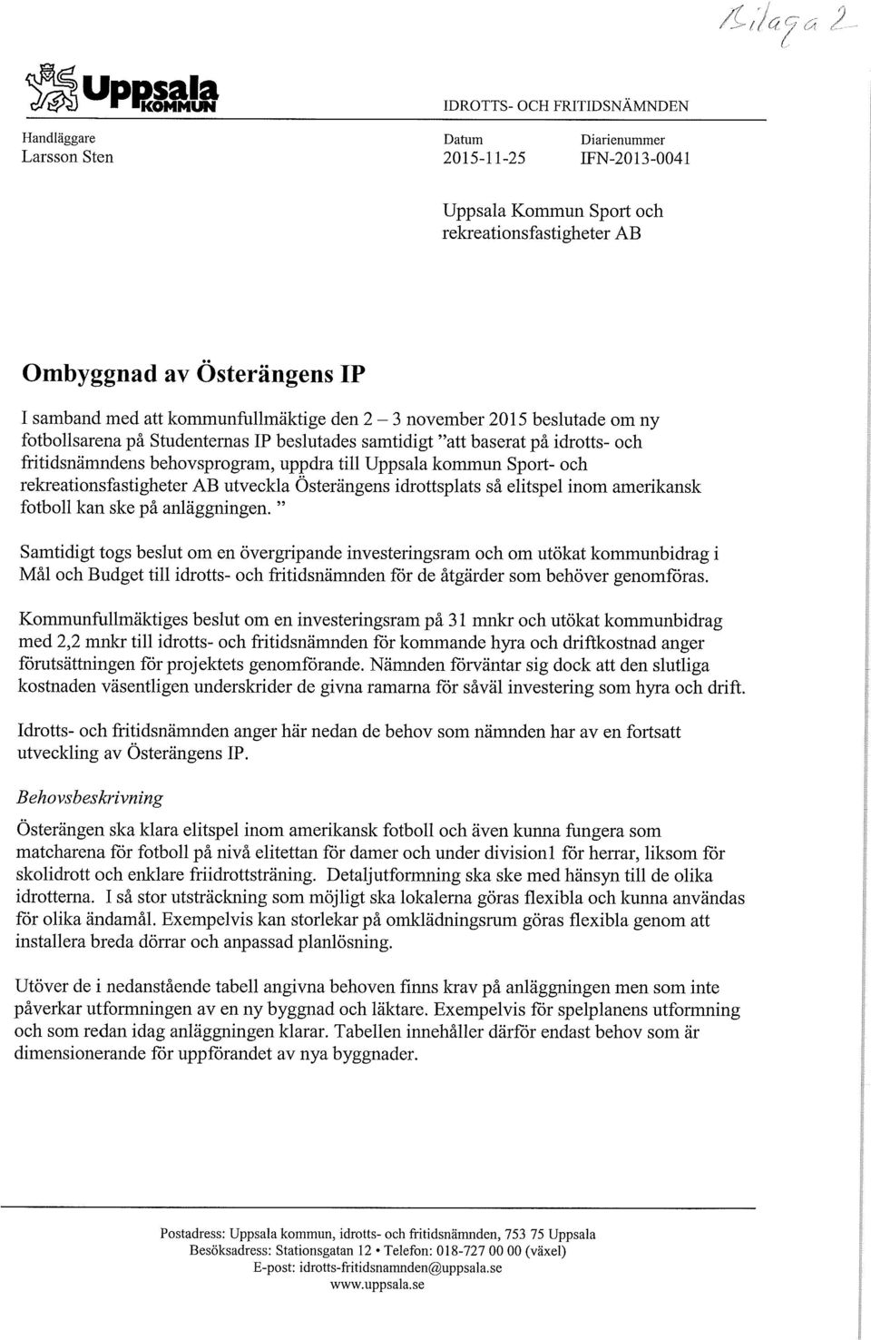 Sport- och rekreationsfastigheter AB utveckla Österängens idrottsplats så elitspel inom amerikansk fotboll kan ske på anläggningen.