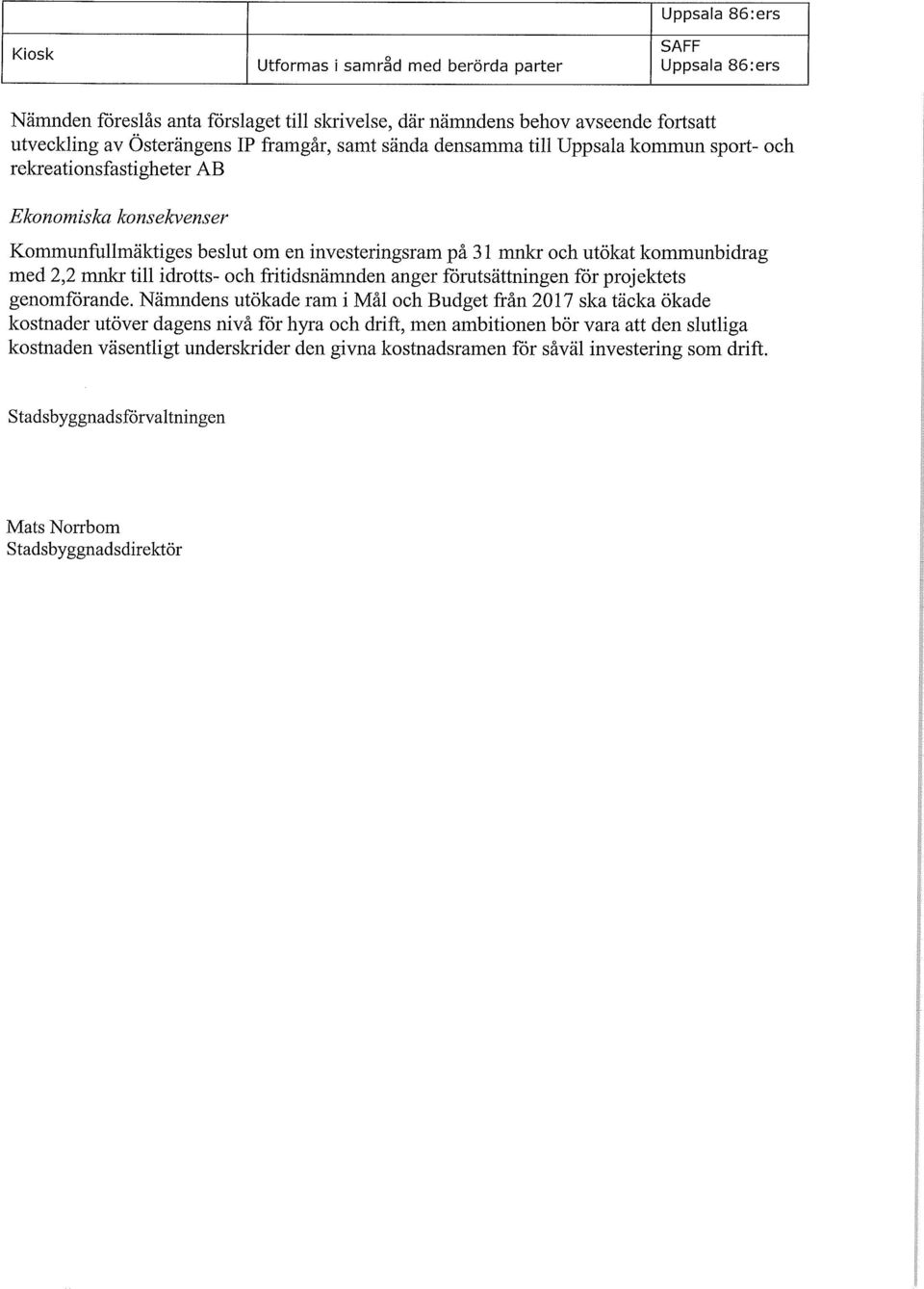 fritidsnämnden anger förutsättningen för projektets genomförande.
