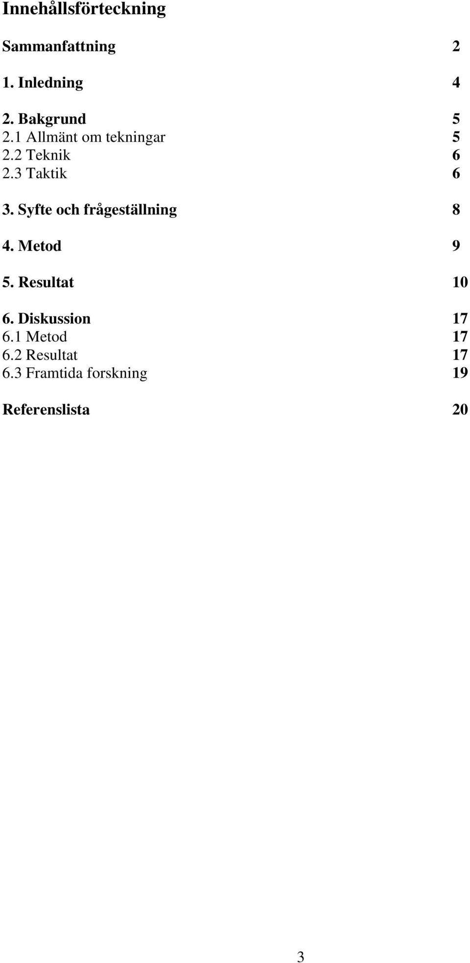 Syfte och frågeställning 8 4. Metod 9 5. Resultat 10 6.