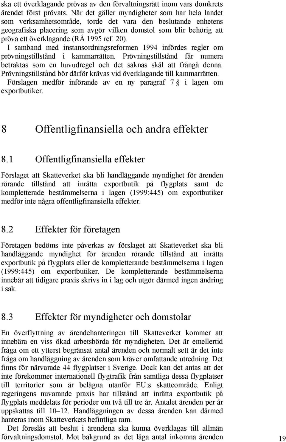 (RÅ 1995 ref. 20). I samband med instansordningsreformen 1994 infördes regler om prövningstillstånd i kammarrätten.