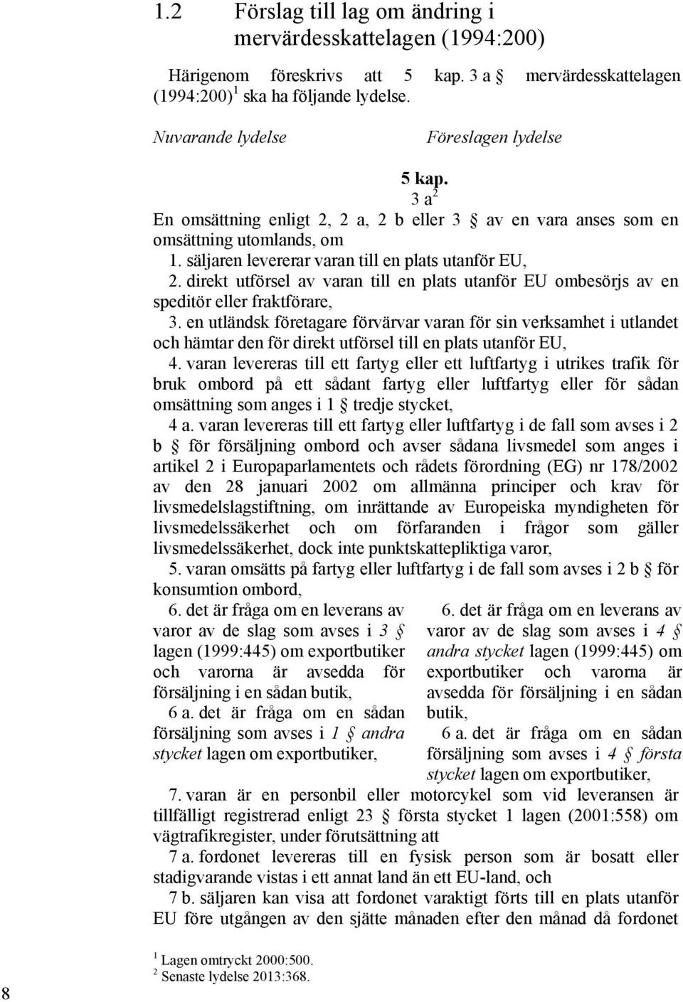 direkt utförsel av varan till en plats utanför EU ombesörjs av en speditör eller fraktförare, 3.