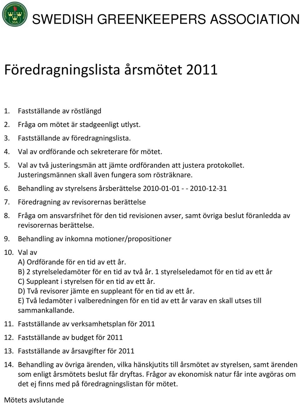 Behandling av styrelsens årsberättelse 2010 01 01 2010 12 31 7. Föredragning av revisorernas berättelse 8.