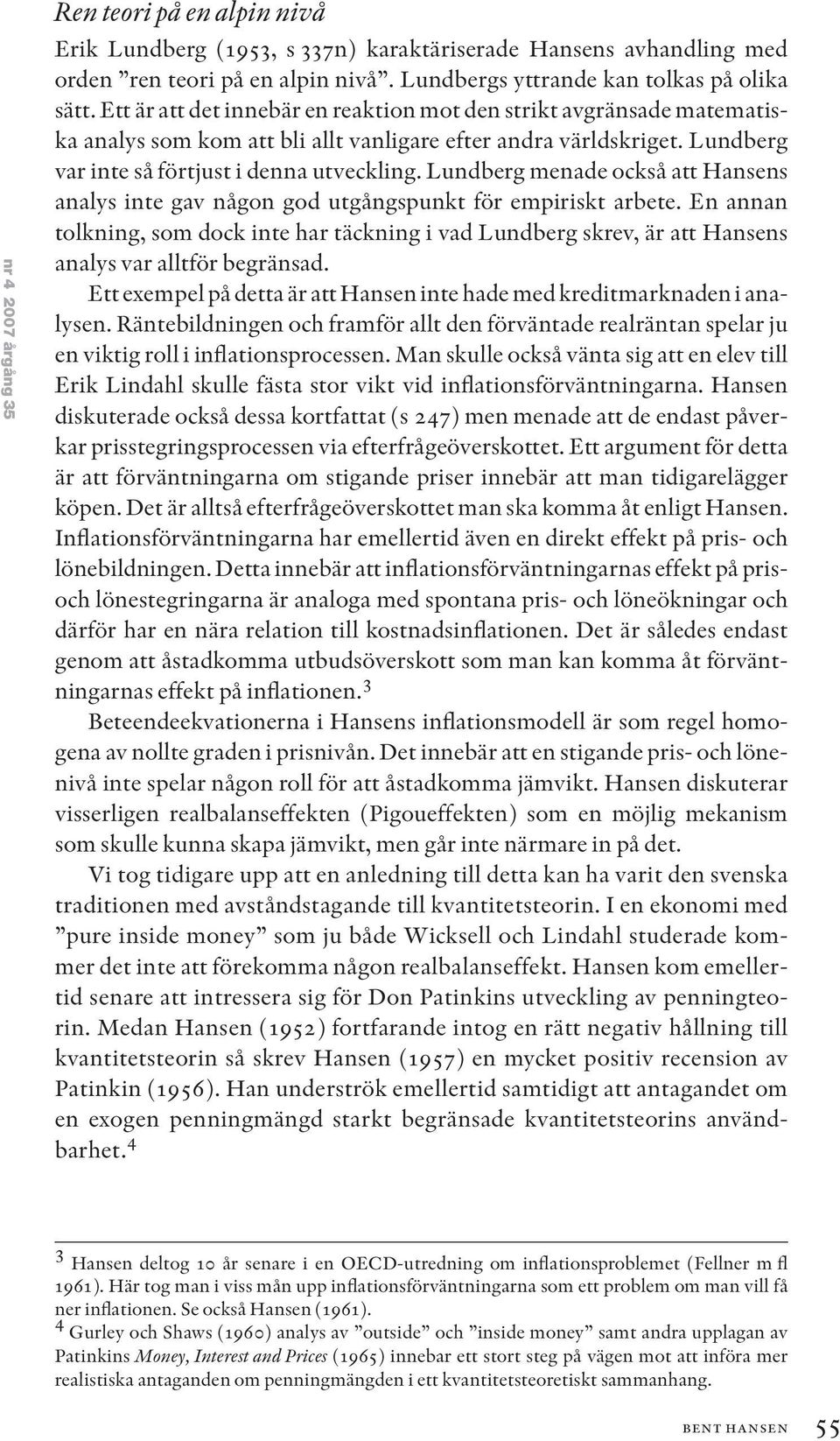 Lundberg menade också att Hansens analys inte gav någon god utgångspunkt för empiriskt arbete.