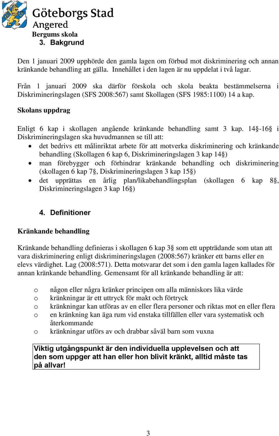 Sklans uppdrag Enligt 6 kap i skllagen angående kränkande behandling samt 3 kap.