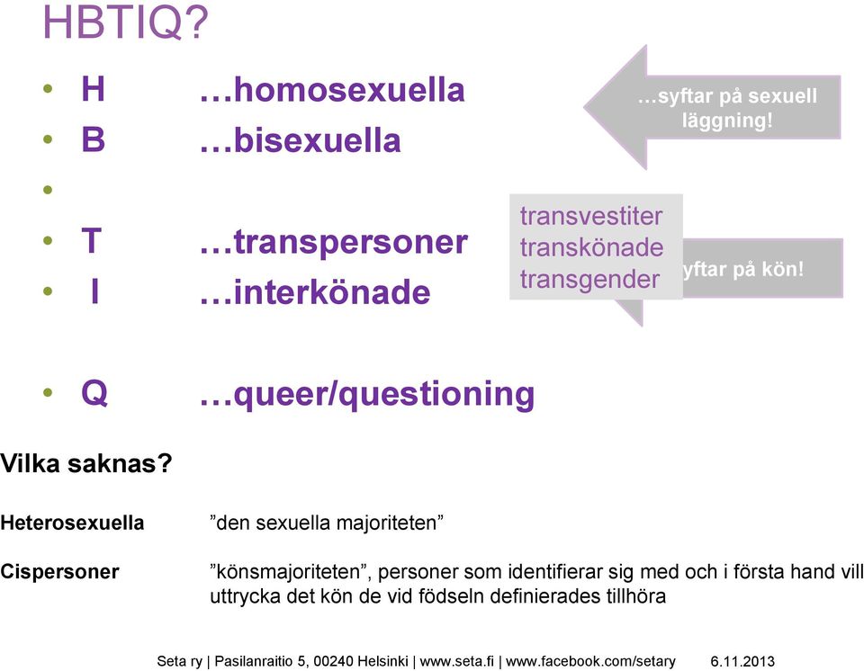 sexuell läggning! syftar på kön! Q queer/questioning Vilka saknas?