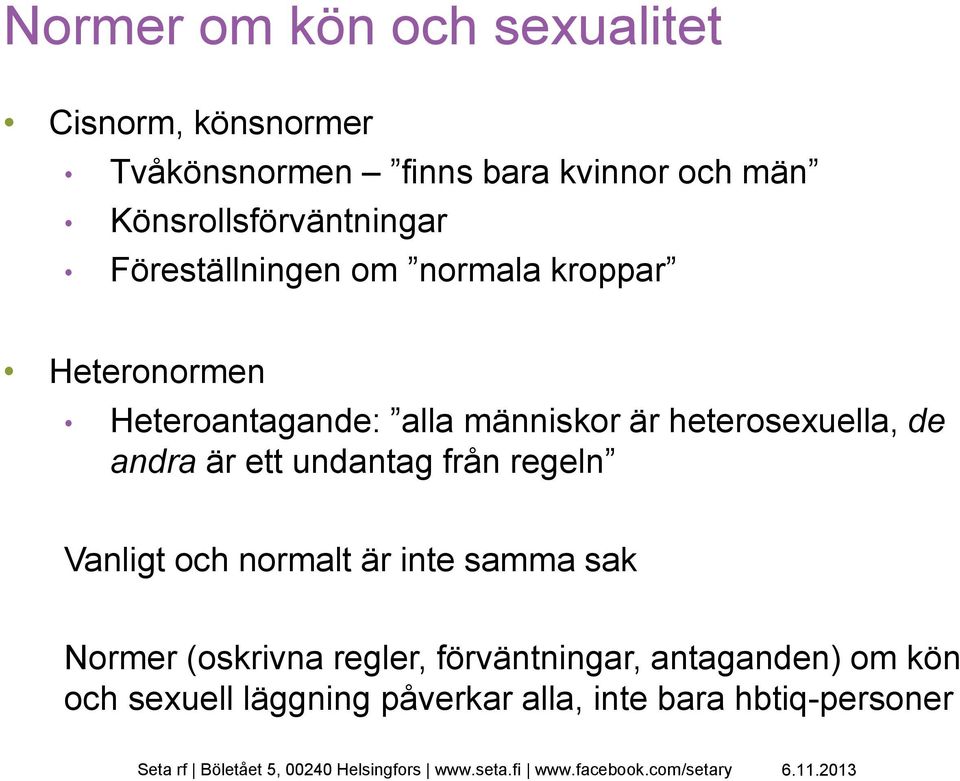 människor är heterosexuella, de andra är ett undantag från regeln Vanligt och normalt är inte samma