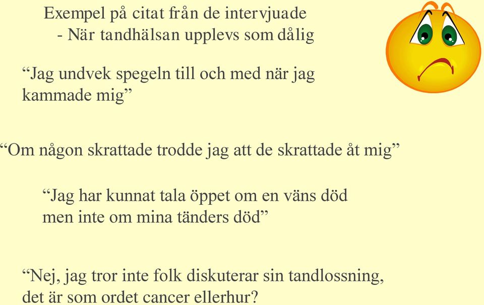 skrattade åt mig Jag har kunnat tala öppet om en väns död men inte om mina tänders