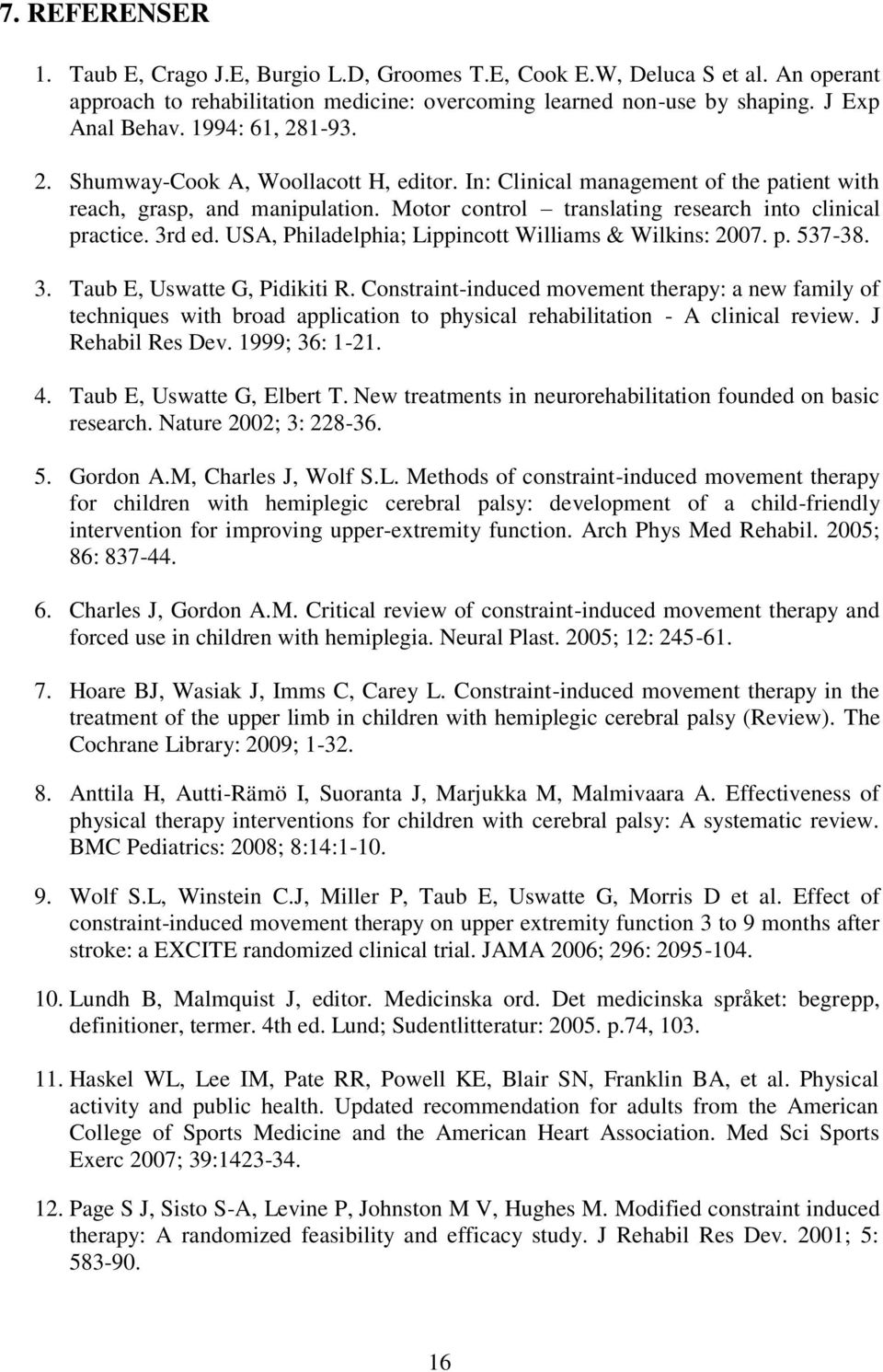 3rd ed. USA, Philadelphia; Lippincott Williams & Wilkins: 2007. p. 537-38. 3. Taub E, Uswatte G, Pidikiti R.