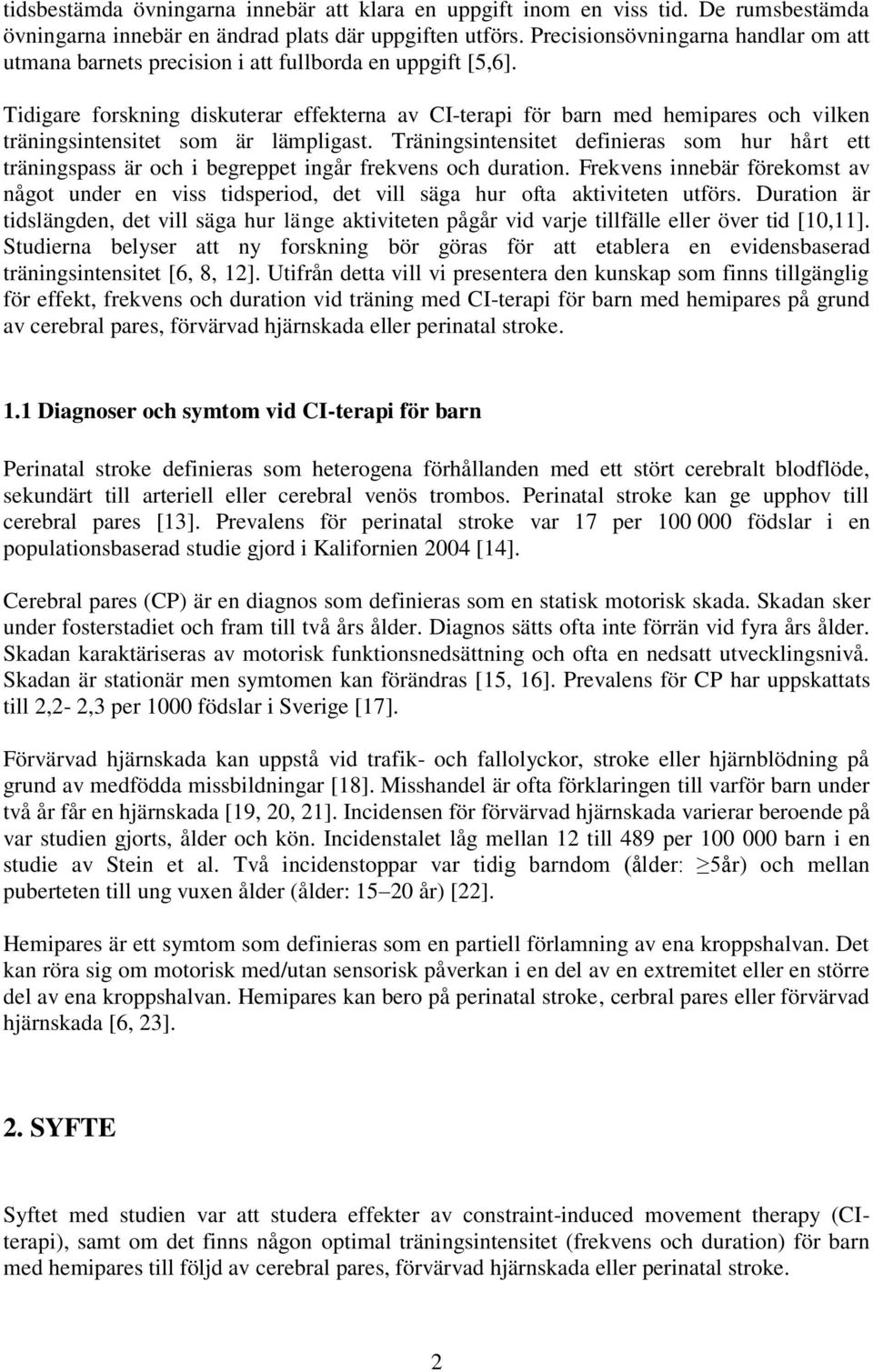 Tidigare forskning diskuterar effekterna av CI-terapi för barn med hemipares och vilken träningsintensitet som är lämpligast.