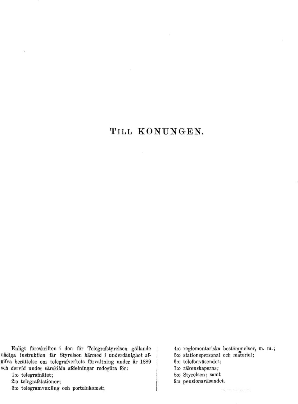 berättelse om telegrafverkets förvaltning under år 1889 och dervid under särskilda afdelningar redogöra för: l:o