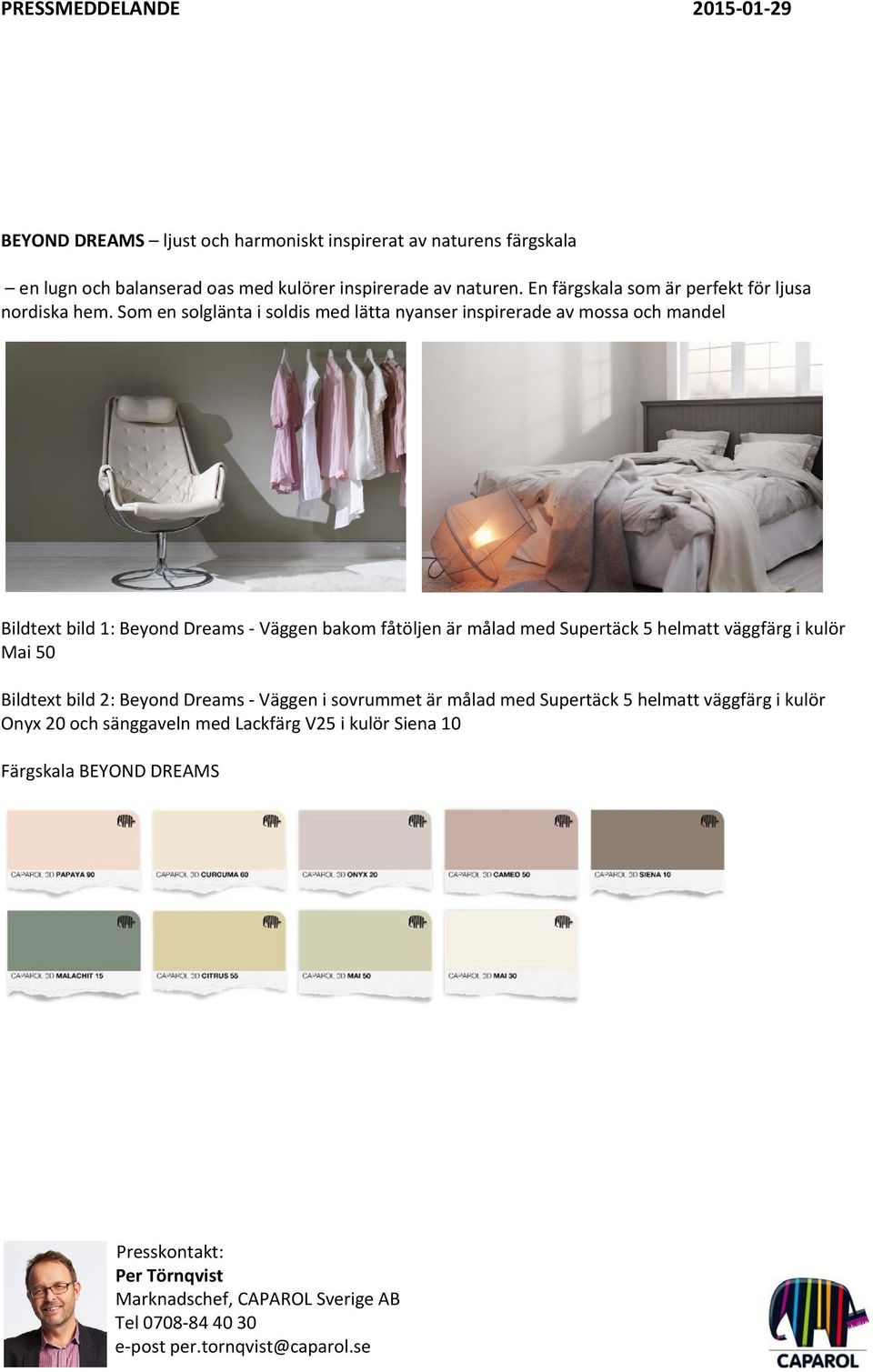 Som en solglänta i soldis med lätta nyanser inspirerade av mossa och mandel Bildtext bild 1: Beyond Dreams Väggen bakom fåtöljen är målad